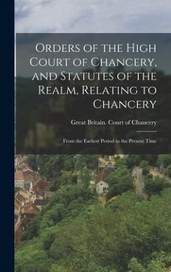 Orders of the High Court of Chancery, and Statutes of the Realm, Relating to Chancery