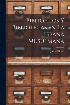 Cover Bibliófilos y Bibliotecas en la España Musulmana