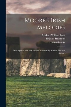 Moore's Irish Melodies: With Symphonies And Accompaniments By Various Eminent Authors - Moore, Thomas