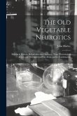 The Old Vegetable Neurotics: Hemlock, Opium, Belladonna and Henbane, Their Physiological Action and Therapeutical Use Alone and in Combination