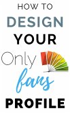 How to Design Your Onlyfans Profile (eBook, ePUB)