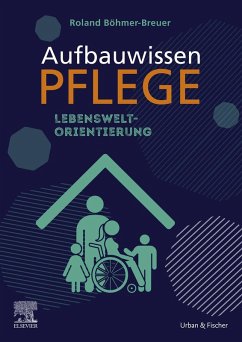 Aufbauwissen Pflege Lebensweltorientierung (eBook, ePUB) - Böhmer-Breuer, Roland