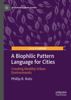 A Biophilic Pattern Language for Cities (eBook, PDF) - Roӧs, Phillip B.