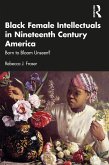 Black Female Intellectuals in Nineteenth Century America (eBook, ePUB) Black Female Intellectuals in Nineteenth Century America (eBook, ePUB)