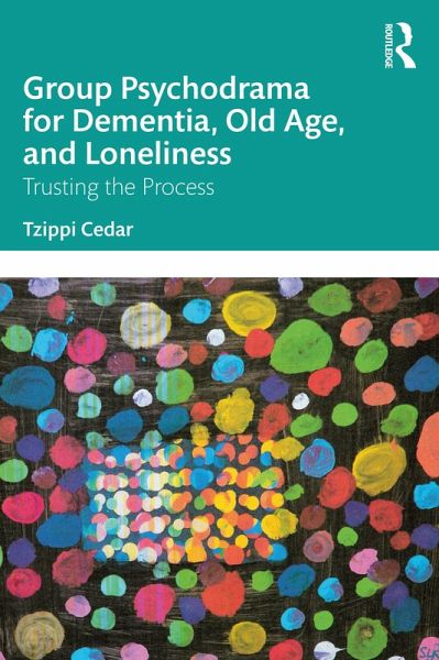 Group Psychodrama for Dementia, Old Age, and Loneliness (eBook, ePUB) Group Psychodrama for Dementia, Old Age, and Loneliness (eBook, ePUB)
