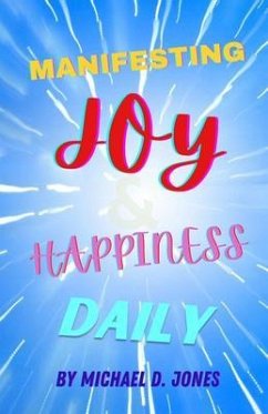 Manifesting Joy & Happiness Daily (eBook, ePUB) - Jones, Michael
