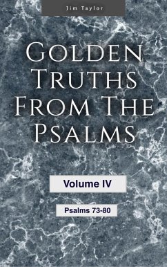 Golden Truths from the Psalms - Volume IV - Psalms 73 - 80 (eBook, ePUB) - Taylor, Jim