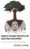 Mindful Teaching Practices for Black Male Achievement (eBook, ePUB)