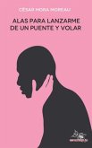 Alas para lanzarme de un puente y volar (eBook, ePUB) Alas para lanzarme de un puente y volar (eBook, ePUB)