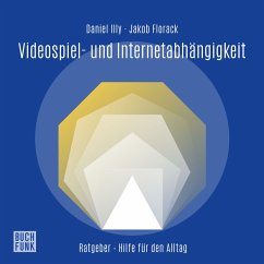 Ratgeber Videospiel- und Internetabhängigkeit (MP3-Download) - Illy, Daniel; Florack, Jakob