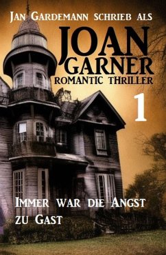 Cover Joan Garner 1: Immer war die Angst zu Gast: Romantic Thriller (eBook, ePUB)