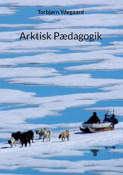 Arktisk Pædagogik (eBook, ePUB) - Ydegaard, Torbjørn
