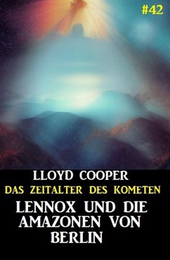 Lennox und die Amazonen von Berlin: Das Zeitalter des Kometen #42 (eBook, ePUB) - Cooper, Lloyd