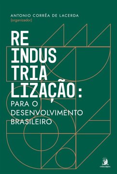 Reindustrialização: para o desenvolvimento brasileiro (eBook, ePUB) - Lacerda, Antonio Corrêa de