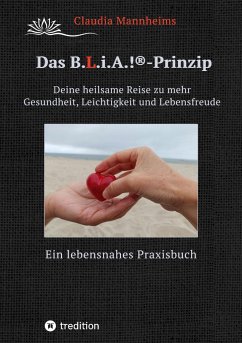 Das B.L.i.A.!®-Prinzip - Selbstheilung und Selbstfürsorge im Alltag - Mannheims, Claudia
