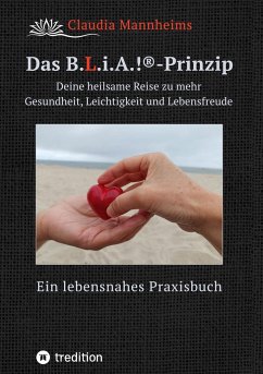 Das B.L.i.A.!®-Prinzip - Selbstheilung und Selbstfürsorge im Alltag - Mannheims, Claudia