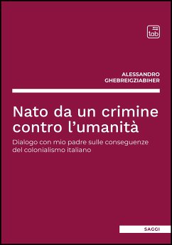 Nato da un crimine contro l'umanità (eBook, ePUB) - Ghebreigziabiher, Alessandro