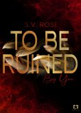 To Be Ruined By You (eBook, ePUB) To Be Ruined By You (eBook, ePUB)