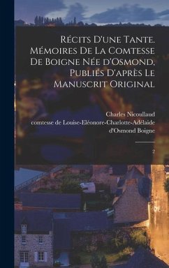 Récits d'une tante. Mémoires de la comtesse de Boigne née d'Osmond, publiés d'après le manuscrit original - Boigne, Louise-Eléonore-Charlotte-Adél; Nicoullaud, Charles