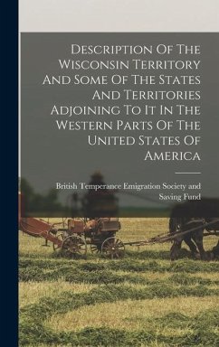 Description Of The Wisconsin Territory And Some Of The States And Territories Adjoining To It In The Western Parts Of The United States Of America