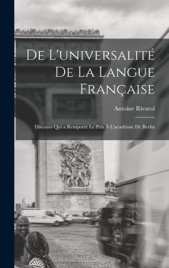 De L'universalité De La Langue Française: Discours Qui a Remporté Le Prix À L'académie De Berlin - Rivarol, Antoine