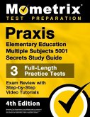 Praxis Elementary Education Multiple Subjects 5001 Secrets Study Guide - 3 Full-Length Practice Tests, Exam Review with Step-By-Step Video Tutorials