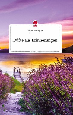 Düfte aus Erinnerungen. Life is a Story - story.one - Buchegger, Angela
