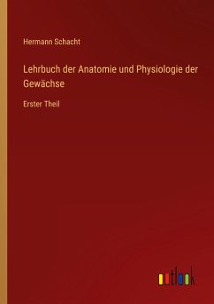 Lehrbuch der Anatomie und Physiologie der Gewächse - Schacht, Hermann