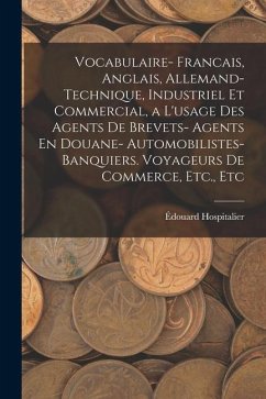 Vocabulaire- Francais, Anglais, Allemand- Technique, Industriel Et Commercial, a L'usage Des Agents De Brevets- Agents En Douane- Automobilistes- Banq - Hospitalier, Édouard