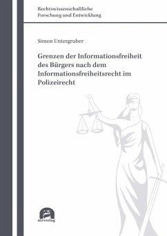 Grenzen der Informationsfreiheit des Bürgers nach dem Informationsfreiheitsrecht im Polizeirecht - Untergruber, Simon