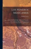 Los Mineros Mexicanos: Colección De Artículos Sobre Tradiciones Y Narraciones Mineras, Descubrimiento De Las Minas Más Notables, Fundación De