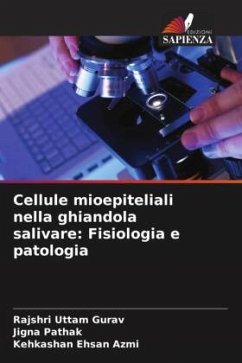 Cellule mioepiteliali nella ghiandola salivare: Fisiologia e patologia - Gurav, Rajshri Uttam;Pathak, Jigna;Azmi, Kehkashan Ehsan