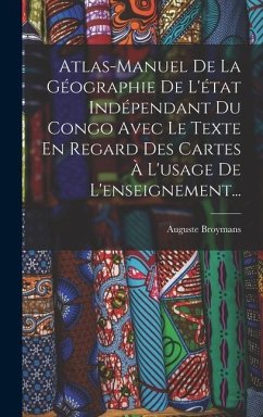 Atlas-manuel De La Géographie De L'état Indépendant Du Congo Avec Le Texte En Regard Des Cartes À L'usage De L'enseignement... - Broymans, Auguste