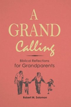 A Grand Calling: Biblical Reflections for Grandparents - Solomon, Robert M.