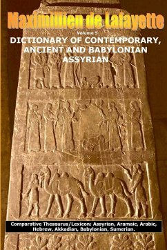 Vol. 5. DICTIONARY OF CONTEMPORARY, ANCIENT AND BABYLONIAN ASSYRIAN - De Lafayette, Maximillien