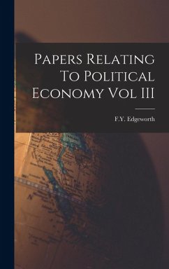 Papers Relating To Political Economy Vol III - Edgeworth, Fy Papers Relating To Political Economy Vol III - Edgeworth, Fy