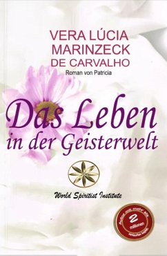 Das Leben in der Geisterwelt (eBook, ePUB) - de Carvalho, Vera Lúcia Marinzeck; Geist, Vom Patrícia; Marin, Debora Lip