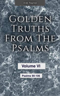 Golden Truths from the Psalms - Volume VI - Psalms 90-106 (eBook, ePUB) - Taylor, Jim