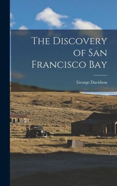 The Discovery of San Francisco Bay - Davidson, George