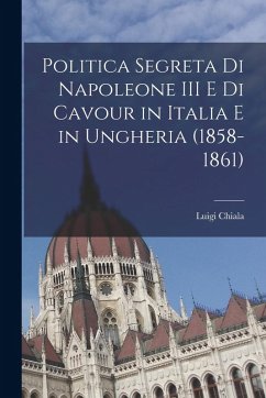 Cover Politica segreta di Napoleone III e di Cavour in Italia e in Ungheria (1858-1861)