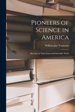 Pioneers of Science in America; Sketches of Their Lives and Scientific Work - Youmans, William Jay