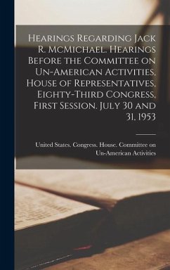 Hearings Regarding Jack R. McMichael. Hearings Before the Committee on Un-American Activities, House of Representatives, Eighty-third Congress, First Session. July 30 and 31, 1953