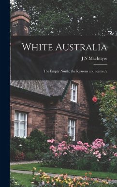 Cover White Australia; the Empty North; the Reasons and Remedy