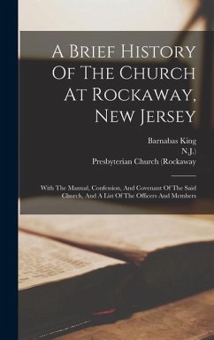 A Brief History Of The Church At Rockaway, New Jersey - King, Barnabas; N J