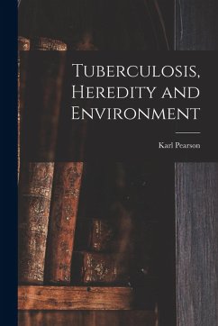 Tuberculosis, Heredity and Environment - Pearson, Karl Tuberculosis, Heredity and Environment - Pearson, Karl