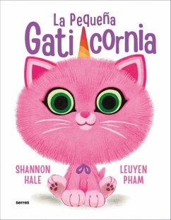 La Pequeña Gaticornia / Itty-Bitty Kitty-Corn - Hale, Shannon; Pham, Leuyen