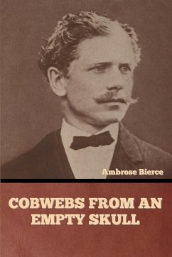 Cobwebs from an Empty Skull - Bierce, Ambrose