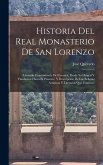 Historia Del Real Monasterio De San Lorenzo: Llamado Comunmente Del Escorial, Desde Su Origen Y Fundacion Hasta El Presente, Y Descripcion De Las Bell Historia Del Real Monasterio De San Lorenzo: Llamado Comunmente Del Escorial, Desde Su Origen Y Fundacion Hasta El Presente, Y Descripcion De Las Bell