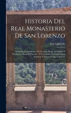 Cover Historia Del Real Monasterio De San Lorenzo: Llamado Comunmente Del Escorial, Desde Su Origen Y Fundacion Hasta El Presente, Y Descripcion De Las Bell