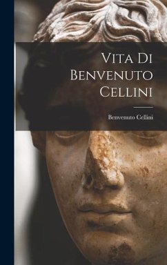 Vita Di Benvenuto Cellini - Cellini, Benvenuto